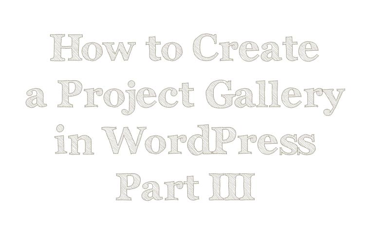 How-to-Create-a-Project-Gallery-in-WordPress-Part-III